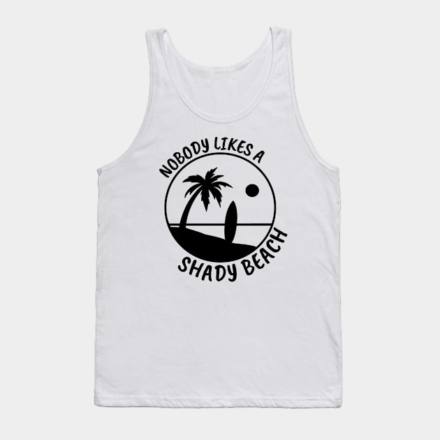 Nobody Likes a Shady Beach. Sarcastic Phrase, Funny Saying Comment Tank Top by JK Mercha